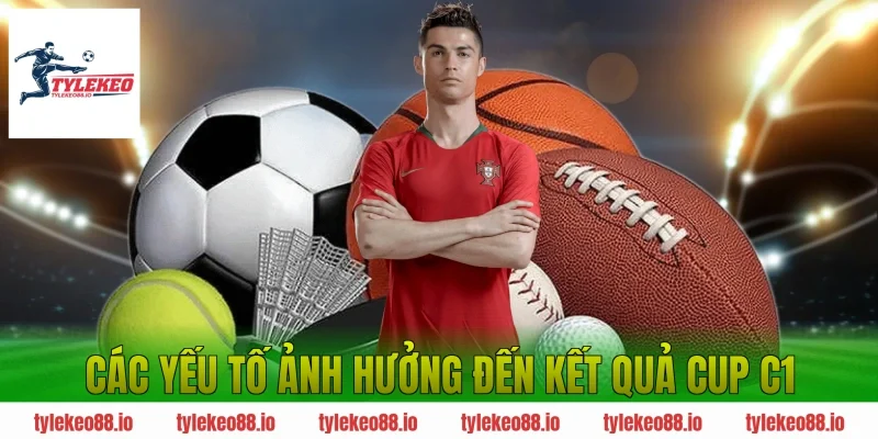 Các yếu tố ảnh hưởng đến kết quả Cup C1