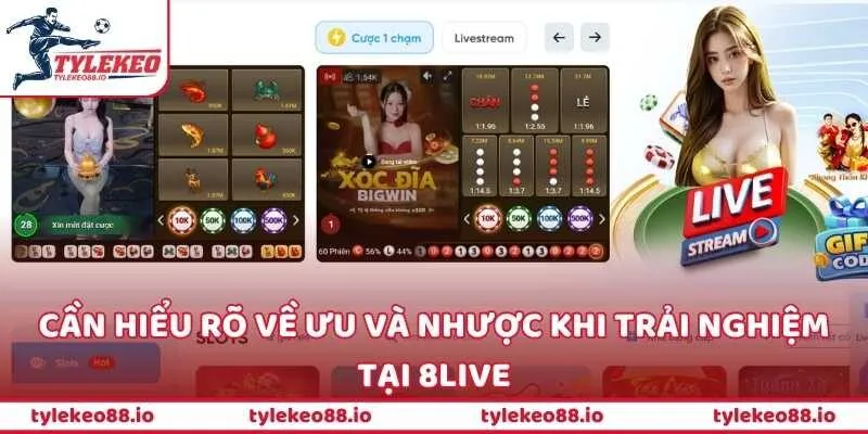 Cần hiểu rõ về ưu và nhược khi trải nghiệm tại 8LIVE