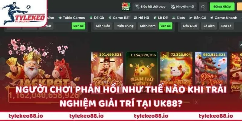 Người chơi phản hồi như thế nào khi trải nghiệm giải trí tại UK88?