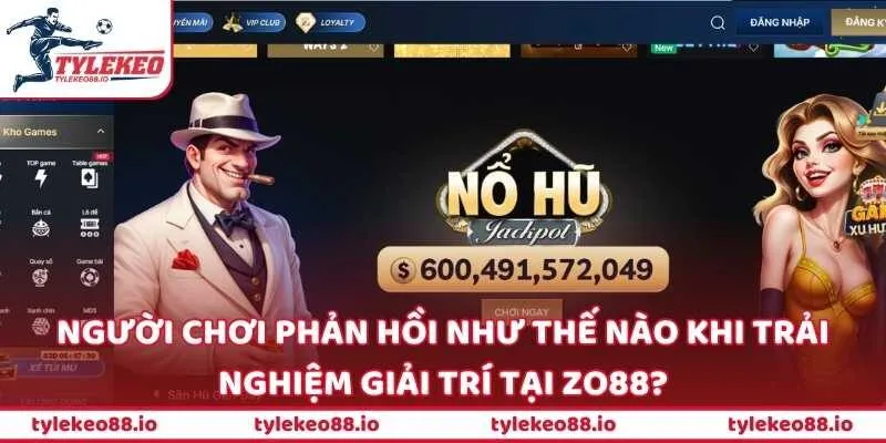 Người chơi phản hồi như thế nào khi trải nghiệm giải trí tại ZO88?