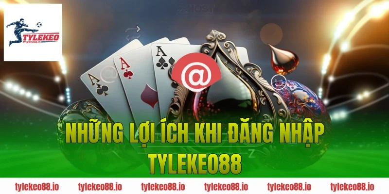 Những Lợi Ích Khi Đăng Nhập Tylekeo88