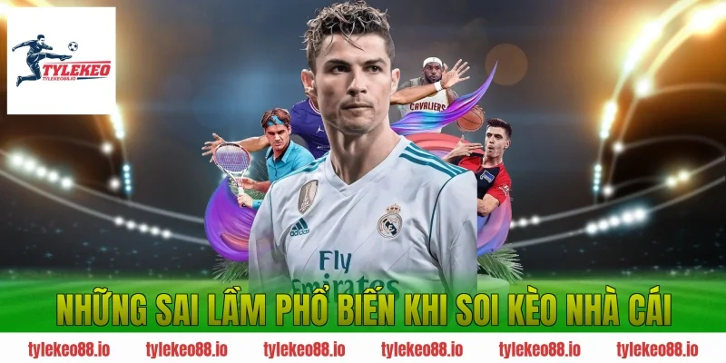 Những sai lầm phổ biến khi soi kèo nhà cái