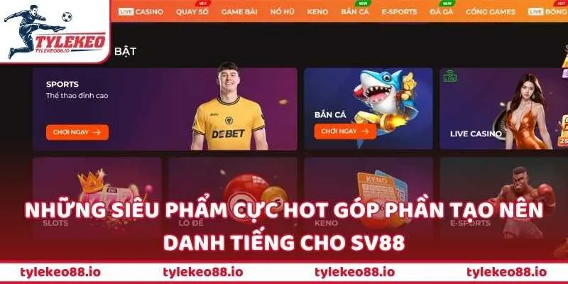 Những siêu phẩm cực HOT góp phần tạo nên danh tiếng cho SV88