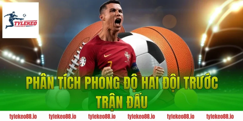 Phân tích phong độ hai đội trước trận đấu