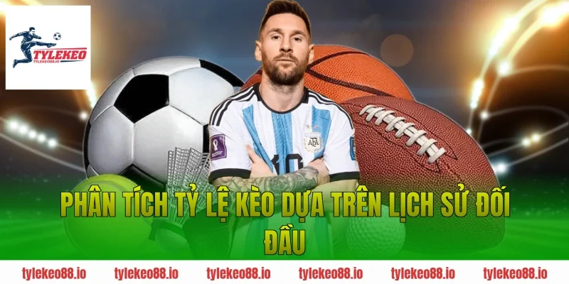 Phân tích tỷ lệ kèo dựa trên lịch sử đối đầu