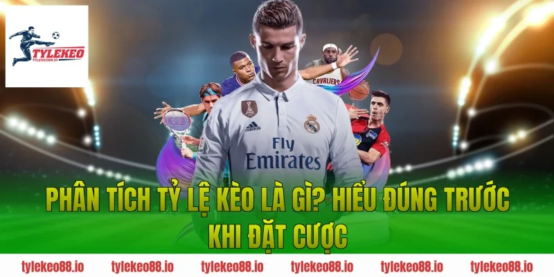 Phân tích tỷ lệ kèo là gì? Hiểu đúng trước khi đặt cược