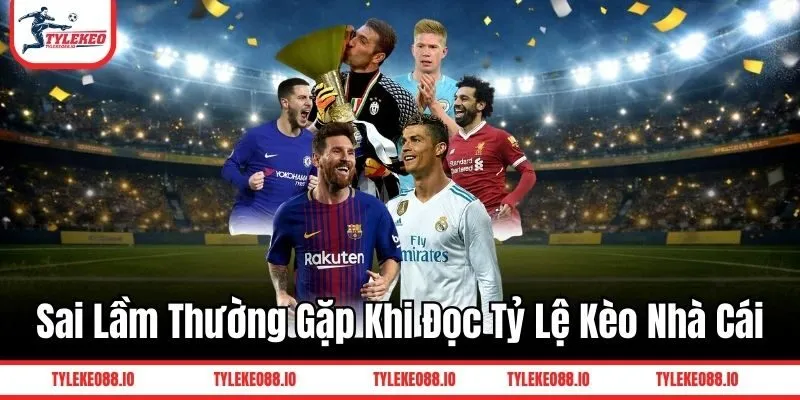 Sai lầm thường gặp khi đọc tỷ lệ kèo nhà cái