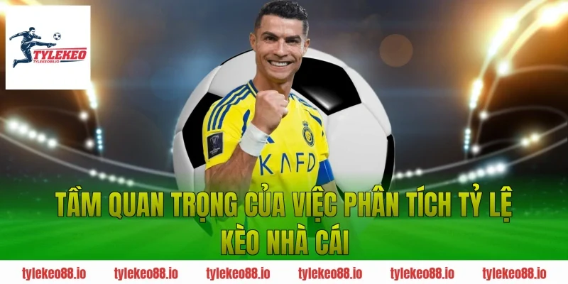 Tầm quan trọng của việc phân tích tỷ lệ kèo nhà cái