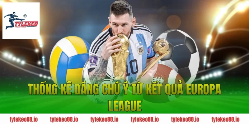 Thống kê đáng chú ý từ kết quả Europa League