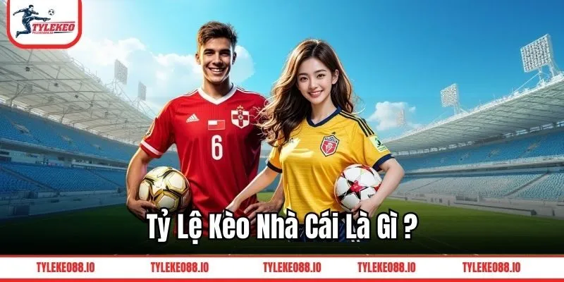 Tỷ lệ kèo nhà cái là gì?