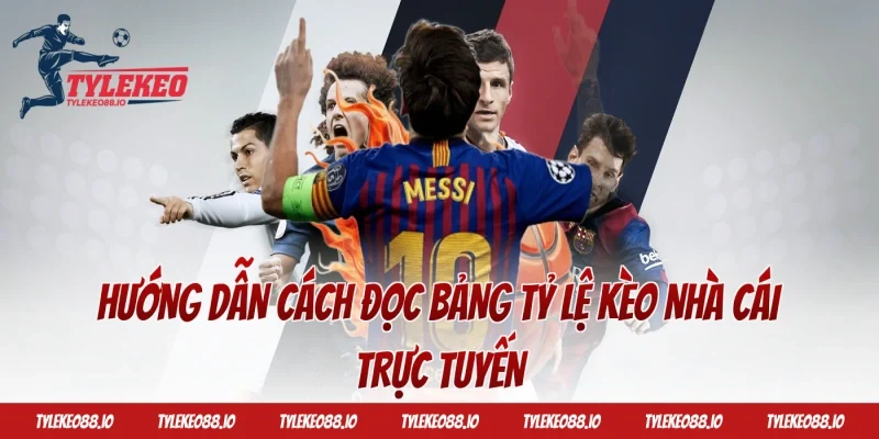 Hướng dẫn cách đọc bảng tỷ lệ kèo nhà cái trực tuyến